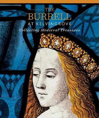 The Burrell at Kelvingrove: Collecting Medieval Treasures cover