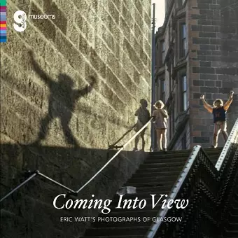 Coming Into View: Eric Watt's Photographs of Glasgow cover