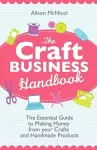 The Craft Business Handbook - The Essential Guide To Making Money from Your Crafts and Handmade Products cover