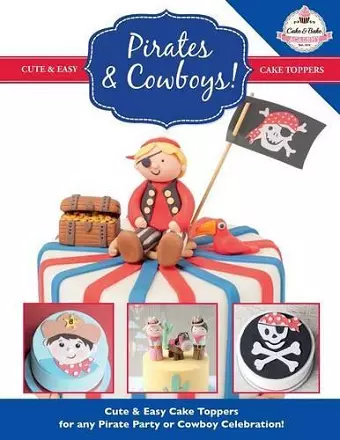 Pirates & Cowboys! Cute & Easy Cake Toppers for any Pirate Party or Cowboy Celebration! cover