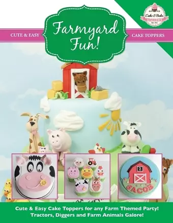 Farmyard Fun! Cute & Easy Cake Toppers for any Farm Themed Party! cover