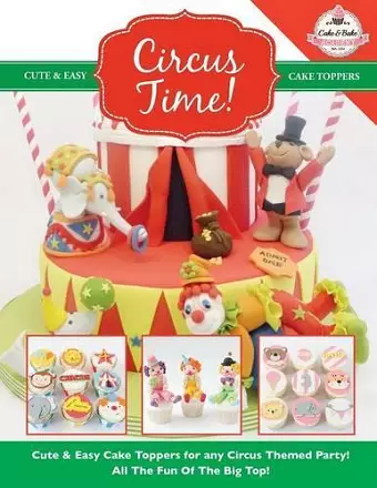 Circus Time! Cute & Easy Cake Toppers for any Circus Themed Party! All The Fun Of The Big Top ! cover
