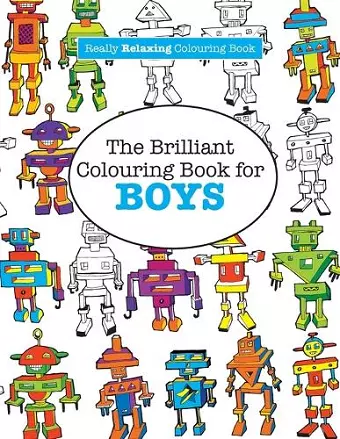 The Brilliant Colouring Book for BOYS (A Really RELAXING Colouring Book) cover