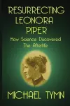 Resurrecting Leonora Piper: How Science Discovered the Afterlife cover