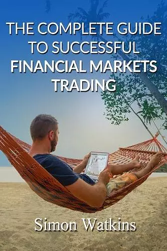 The Complete Guide To Successful Financial Markets Trading cover