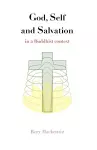 God, Self and Salvation in a Buddhist Context cover