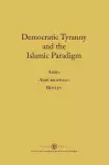 Democratic Tyranny and the Islamic Paradigm cover