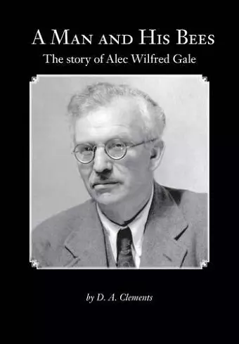 A Man and His Bees - The Story of Alec Wilfred Gale cover