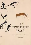 A Time There Was - a story of rock art, bees and bushmen cover
