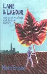 Land and Labour: Marxism, Ecology and Human History cover