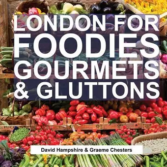 London for Foodies, Gourmets & Gluttons cover