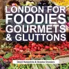 London for Foodies, Gourmets & Gluttons cover