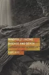 Mindfully Facing Disease and Death cover