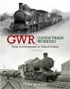 GWR Goods Train Working: From Development to Guard Duties cover