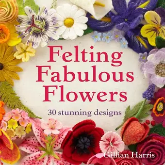 Felting Fabulous Flowers cover