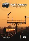 Half a Century of Photographing Railways cover