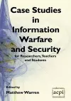 Case Studies in Information Warfare and Security for Researchers, Teachers and Students cover
