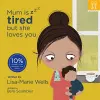 Mum is tired but she loves you cover