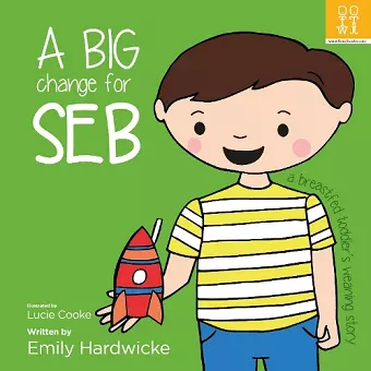 A big change for Seb: a breastfed toddler’s weaning story cover