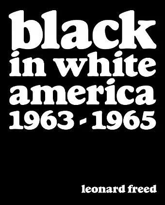 Leonard Freed: Black In White America 1963-1965 cover