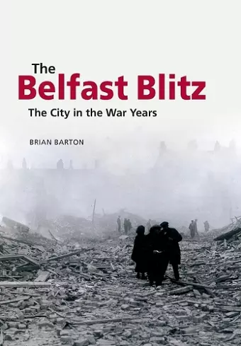 The Belfast Blitz: The City in the War Wars cover