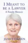 I Meant to be a Lawyer: A Family Memoir cover