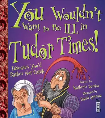 You Wouldn't Want To Be Ill In Tudor Times! cover