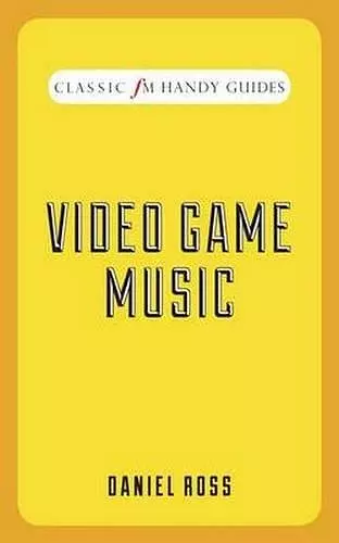 Video Game Music (Classic FM Handy Guides) cover