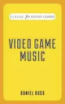 Video Game Music (Classic FM Handy Guides) cover