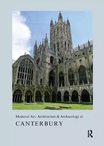 Medieval Art, Architecture & Archaeology at Canterbury cover