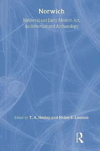 Medieval and Early Modern Art, Architecture and Archaeology in Norwich cover