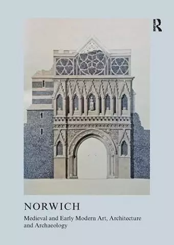 Medieval and Early Modern Art, Architecture and Archaeology in Norwich cover