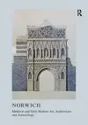 Medieval and Early Modern Art, Architecture and Archaeology in Norwich cover