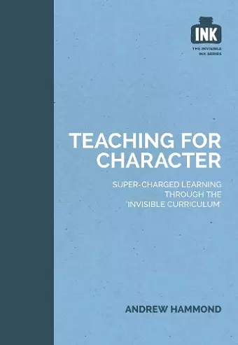 Teaching for Character: Super-charged learning through 'The Invisible Curriculum' cover