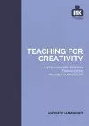 Teaching for Creativity: Super-charged learning through 'The Invisible Curriculum' cover