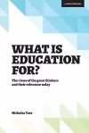 What is Education for?: The View of the Great Thinkers and Their Relevance Today cover