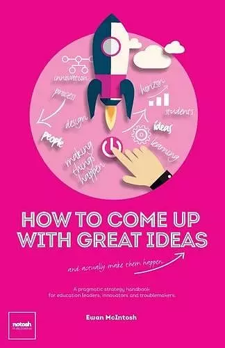 How to Come Up with Great Ideas and Actually Make Them Happen cover