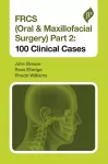 FRCS (Oral & Maxillofacial Surgery) Part 2: 100 Clinical Cases cover