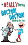 The Really Funny Doctor! Doctor! Joke Book For Kids cover