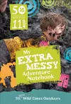 50 Things to Do Before You’re 11 ¾: Extra Messy Edition cover
