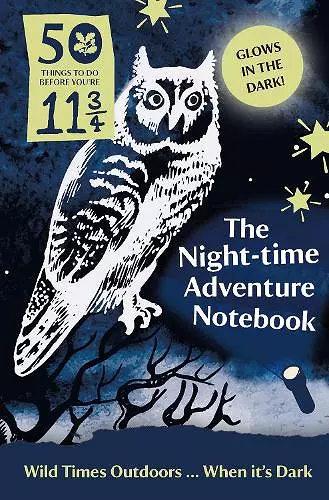 50 Things to Do Before You’re 11 ¾: Night-time Adventure Notebook cover