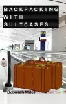 Backpacking With Suitcases cover