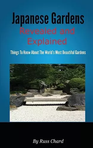 Japanese Gardens Revealed and Explained cover