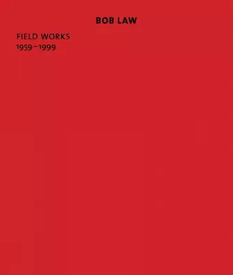 Bob Law: Field Works 1959–1999 cover