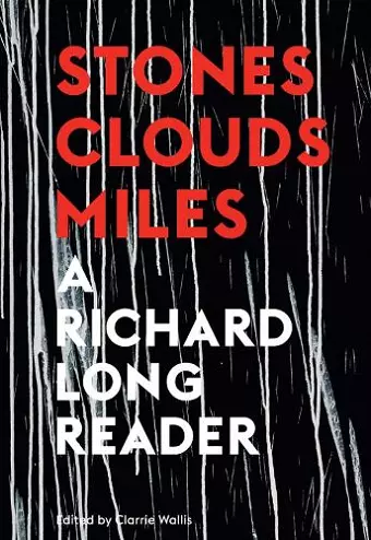 Stones, Clouds, Miles: A Richard Long Reader cover