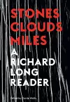 Stones, Clouds, Miles: A Richard Long Reader cover