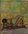 Frank Bowling: Sculpture cover