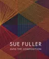 Sue Fuller: Into the Composition cover