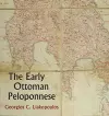 The Early Ottoman Peloponnese - A Study in the Light of an Annotated Editio Princeps of the TT10-1/4662 Ottoman Taxation Cadastre cover