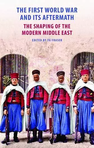 The First World War and Its Aftermath – The Shaping of the Middle East cover